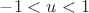 $-1<u<1$