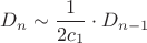 $D_n\sim\dfrac1{2c_1}\cdot D_{n-1}$