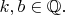 $k,b\in\mathbb{Q}.$