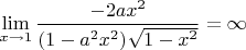 $\lim\limits_{x\to 1}\dfrac{-2ax^2}{(1-a^2x^2)\sqrt{1-x^2}}=\infty$