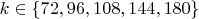$k \in \{72,96,108,144,180\}$