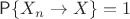 $\mathsf P\{X_n \to X\} = 1$