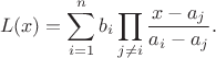 $$L(x)=\sum\limits_{i=1}^n b_i \prod\limits_{j\ne i}\frac{x-a_j}{a_i-a_j}.$$
