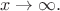 $$x\rightarrow\infty.$$