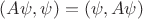 $(A\psi,\psi) = (\psi,A\psi)$