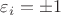 $\varepsilon_i=\pm 1$