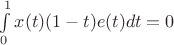 $\int\limits_{0}^{1} x(t)(1-t) e(t) dt = 0 $