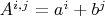 $A^{i,j}  = a^i  + b^j $