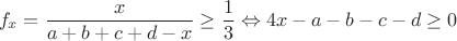$$f_x=\dfrac{x}{a+b+c+d-x} \ge \dfrac{1}{3} \Leftrightarrow 4x-a-b-c-d \ge 0 $$