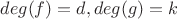 $deg(f)=d, deg(g)=k$