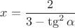 $x=\dfrac{2}{3-\tg^2\alpha}$ $x=\dfrac{2}{3-\tg^2\alpha}$
