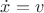 $\dot x =v