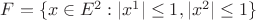 $F=\{ x\in E^2: |x^1|\leq 1, |x^2|\leq 1 \}$