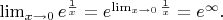 $\lim_{x\to 0}e^{\frac{1}{x}}=e^{\lim_{x\to 0}\frac{1}{x}}=e^{\infty}.$