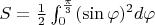 $S = \frac{1}{2} \int_{0}^{\frac{\pi}{3}} ({\sin{\varphi}})^{2}d\varphi$