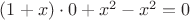 $(1+x) \cdot 0 + x^2 - x^2=0$ $(1+x) \cdot 0 + x^2 - x^2=0$