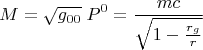 $$ M=\sqrt{g_{00}} \; P^{0} = \frac{mc}{\sqrt{1-\frac{r_g}{r}}} $$