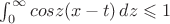 $\int_{0}^{\infty}cosz(x-t)\,dz\leqslant1$