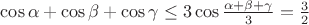$\cos\alpha+\cos\beta+\cos\gamma\leq3\cos\frac{\alpha+\beta+\gamma}{3}=\frac{3}{2}$