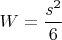 $W=\dfrac{s^2}{6}$