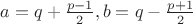 $a=q+\frac{p-1}2, b=q-\frac{p+1}2$