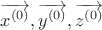 $\overrightarrow{x^{(0)}}, \overrightarrow{y^{(0)}},\overrightarrow{z^{(0)}}$