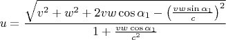 $$u=\frac {\sqrt{v^2+w^2+2vw\cos\alpha_1-\left(\tfrac{vw\sin\alpha_1}c\right)^2}}{1+\tfrac{vw\cos\alpha_1}{c^2}}$$