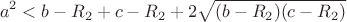 $$a^2<b-R_2+c-R_2+2\sqrt{(b-R_2)(c-R_2)}$$