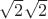 $\sqrt{2}\mul\sqrt{2}$