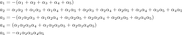 $\[\begin{gathered}
  {a_1} =  - ({\alpha _1} + {\alpha _2} + {\alpha _3} + {\alpha _4} + {\alpha _5}) \hfill \\
  {a_2} = {\alpha _1}{\alpha _2} + {\alpha _1}{\alpha _3} + {\alpha _1}{\alpha _4} + {\alpha _1}{\alpha _5} + {\alpha _2}{\alpha _3} + {\alpha _2}{\alpha _4} + {\alpha _2}{\alpha _5} + {\alpha _3}{\alpha _4} + {\alpha _3}{\alpha _5} + {\alpha _4}{\alpha _5} \hfill \\
  {a_3} =  - ({\alpha _1}{\alpha _2}{\alpha _3} + {\alpha _1}{\alpha _2}{\alpha _4} + {\alpha _1}{\alpha _2}{\alpha _5} + {\alpha _2}{\alpha _3}{\alpha _4} + {\alpha _2}{\alpha _3}{\alpha _5} + {\alpha _3}{\alpha _4}{\alpha _5}) \hfill \\
  {a_4} = ({\alpha _1}{\alpha _2}{\alpha _3}{\alpha _4} + {\alpha _1}{\alpha _2}{\alpha _3}{\alpha _5} + {\alpha _2}{\alpha _3}{\alpha _4}{\alpha _5}) \hfill \\
  {a_5} =  - {\alpha _1}{\alpha _2}{\alpha _3}{\alpha _4}{\alpha _5} \hfill \\ 
\end{gathered} \]
$