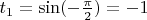 $t_{1} = \sin(-\frac{\pi}{2}) = -1$