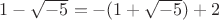 $1-\sqrt {-5} = - (1+\sqrt {-5})+2$