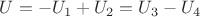 $U = -U_{1} + U_{2} = U_{3} - U_{4}$