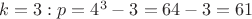 $k = 3: p = 4^3 - 3 = 64 - 3 = 61$