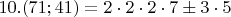 $10. (71;41)=2\cdot2\cdot2\cdot7\pm 3\cdot5$
