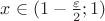 $x \in (1 - \frac {\varepsilon} {2}; 1)$