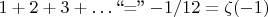 $1+2+3+\ldots\mathrel{\text{``=''}}-1/12=\zeta(-1)$