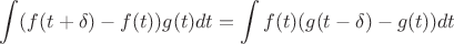 $$\int (f(t+ \delta) - f(t))g(t)dt = \int f(t)(g(t- \delta) - g(t))dt $$