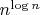 $n^{\log n}$