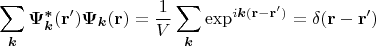 $$\sum\limits_{\boldsymbol{k}} \boldsymbol{\Psi^*_{k}}(\mathbf{r'}) \boldsymbol{\Psi_{k}}(\mathbf{r}) = \frac{1}{V}\sum\limits_{\boldsymbol{k}} \exp^{i\boldsymbol{k}(\mathbf{r} - \mathbf{r'})} = \delta(\mathbf{r} - \mathbf{r'})$$