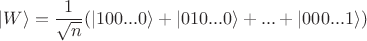 $$|W\rangle = \frac{1}{\sqrt{n}}(|100...0\rangle + |010...0\rangle + ... + |000...1\rangle)$$