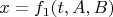 $ x=f_1(t, A, B) $