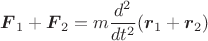 $$\boldsymbol{F}_1+\boldsymbol{F}_2=m\frac{d^2}{dt^2}(\boldsymbol{r}_1+\boldsymbol{r}_2)$$