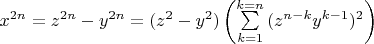 $x^{2n}  = z^{2n}  - y^{2n}  = (z^2  - y^2 )\left( {\sum\limits_{k = 1}^{k = n} {(z^{n - k} y^{k - 1} } )^2 } \right)$