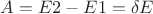 ${A} = {E2} - {E1} = {\delta}{E}$