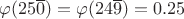$\varphi (25\overline 0)=\varphi (24\overline 9)=0.25$