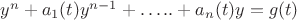 $y^n + a_1(t)y^{n-1}+&hellip;..+ a_n(t)y=g(t)$