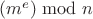 $(m^e) \bmod n$ $(m^e) \bmod n$