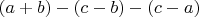$(a+b)-(c-b)-(c-a)$