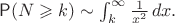 $\mathsf P(N \geqslant k) \sim \int_k^\infty \frac{1}{x^2}\,dx.$